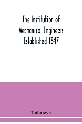 The Institution of Mechanical Engineers Established 1847. List of Members Ist March 1912 by Unknown