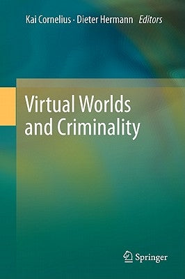 Virtual Worlds and Criminality by Cornelius LL M., Kai