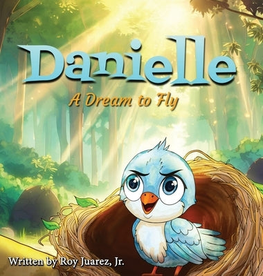 Danielle: A Dream to Fly by Juarez, Roy