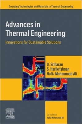 Advances in Thermal Engineering: Innovations for Sustainable Solutions by Sriharan, G.