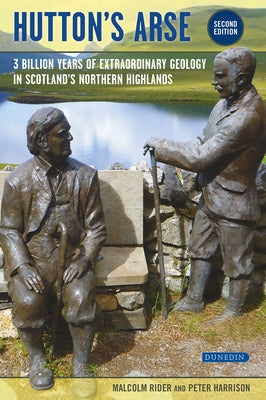 Hutton's Arse: 3 Billion Years of Extraordinary Geology in Scotland's Northern Highlands by Rider, Malcolm