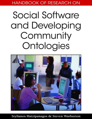 Handbook of Research on Social Software and Developing Community Ontologies by Hatzipanagos, Stylianos