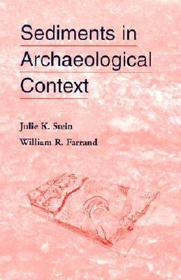 Sediments in Archaeological Context by Stein, Julie K.