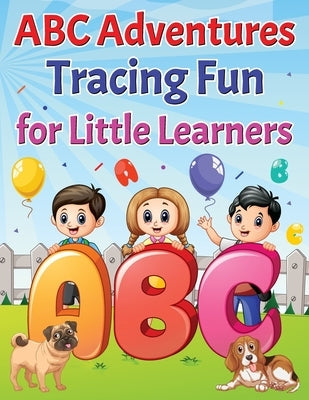 ABC Adventures Tracing Fun For Little Learners. by Bowser, Scott E.
