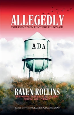 Allegedly: True Crime From Pontotoc County, OK by Rollins, Raven
