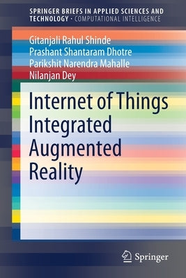Internet of Things Integrated Augmented Reality by Shinde, Gitanjali Rahul