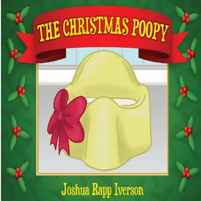 The Christmas Poopy: Santa's Favorite Potty Training Book by Iverson, Joshua Rapp