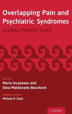 Overlapping Pain and Psychiatric Syndromes: Global Perspectives by Incayawar, Mario