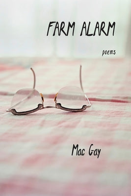 Farm Alarm: Poems Volume 7 by Gay, Mac