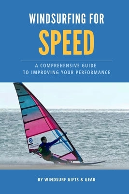 Windsurfing for speed: A comprehensive guide to improving your performance by Gear, Windsurf Gifts