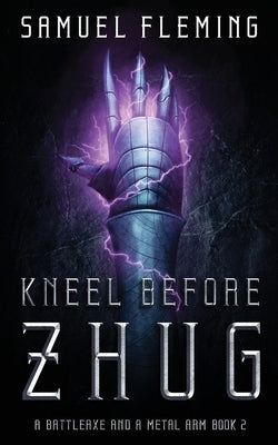 Kneel Before Zhug: A Modern Sword and Sorcery Serial by Fleming, Samuel