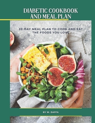 Easy and Healthy Diabetic Diet Recipes 20-Day Meal Plan to Manage Type 2 Diabetes and Prediabetes by Daffa, W.