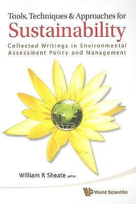 Tools, Techniques and Approaches for Sustainability: Collected Writings in Environmental Assessment Policy and Management by Sheate, William R.