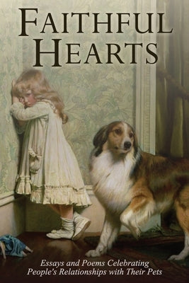 Faithful Hearts: Essays and Poems Celebrating People's Relationships with Their Pets by Savoie, John