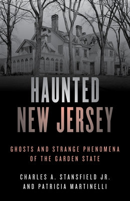 Haunted New Jersey: Ghosts and Strange Phenomena of the Garden State by Martinelli, Patricia A.