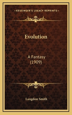 Evolution: A Fantasy (1909) by Smith, Langdon
