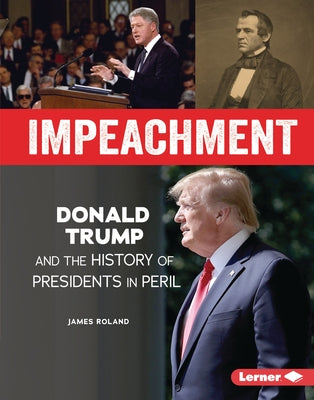 Impeachment: Donald Trump and the History of Presidents in Peril by Roland, James