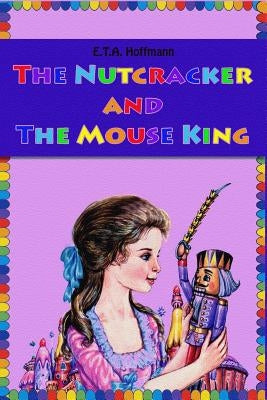 The Nutcracker and The Mouse King by E. T. a. Hoffmann