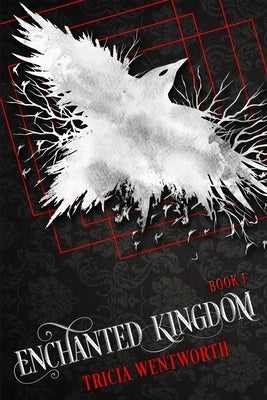 Enchanted Kingdom: Book 1 by Wentworth, Tricia