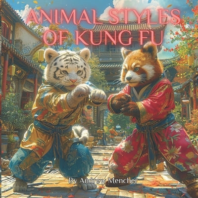 Animal Styles of Kung Fu by Mencher, Andrew