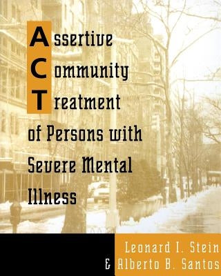 Assertive Community Treatment of Persons with Severe Mental Illness by Santos, Alberto B.