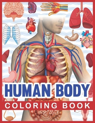 Human Body Coloring Book: Human Body Human Anatomy Coloring Book For Kids. Human Body Anatomy Coloring Book For Medical, High School Students. G by Publication, Sambaumniel