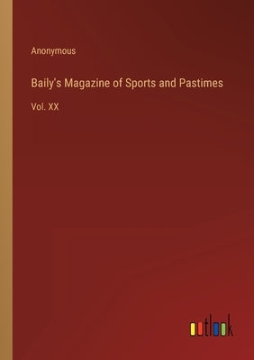 Baily's Magazine of Sports and Pastimes: Vol. XX by Anonymous