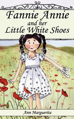 Fannie Annie and Her Little White Shoes by Marguerita, Ann