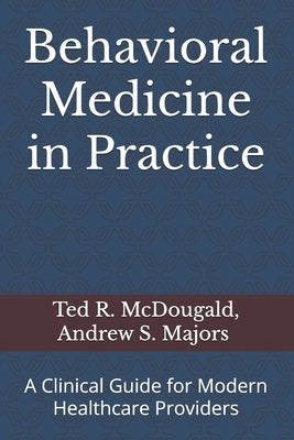 Behavioral Medicine in Practice: A Clinical Guide for Modern Healthcare Providers by Majors, Andrew S.