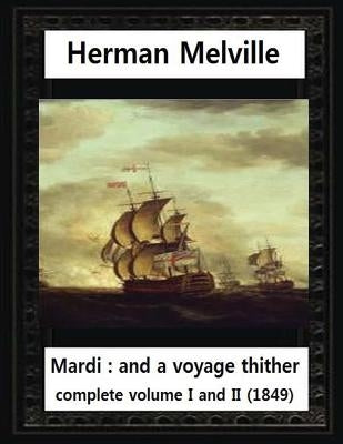 Mardi: And a Voyage Thither(1849), by Herman Melville complete vol. I and II by Melville, Herman