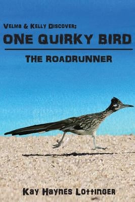 One Quirky Bird: The Roadrunner by Martignetti, Ainsley