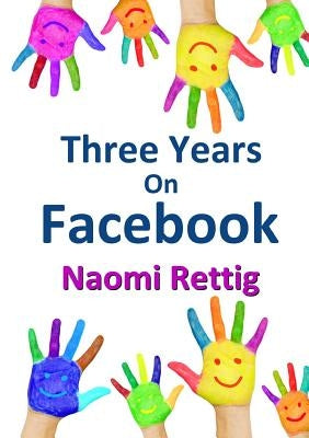 Three Years on Facebook by Rettig, Naomi