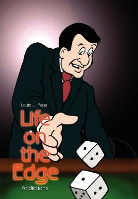 Life on the Edge: Addictions by Papa, Louis J.