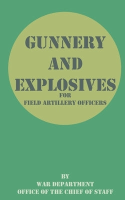 Gunnery and Explosives for Field Artillery Officers by War Department Office of the Chief of St