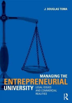 Managing the Entrepreneurial University: Legal Issues and Commercial Realities by Toma, J. Douglas
