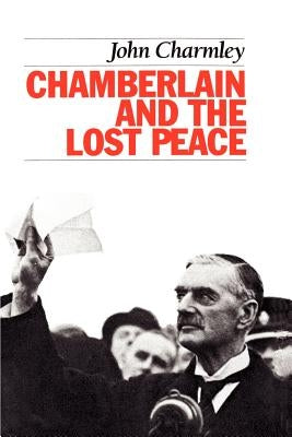 Chamberlain and the Lost Peace by Charmley, John