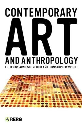 Contemporary Art and Anthropology by Schneider, Arnd