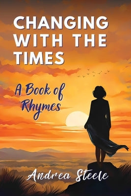 Changing With The Times: A Book of Rhymes by Steele, Andrea
