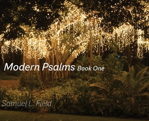 Modern Psalms Book One by Field, Samuel L.