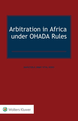 Arbitration in Africa Under Ohada Rules by Vital Kodo, Mahutodji Jimmy