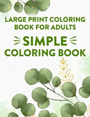 Large Print Coloring Book For Adults Simple Coloring Book: Coloring Journal With Large Print Designs, Illustrations And Patterns Of Animals, Flowers, by Rodriguez, Serenity