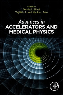 Advances in Accelerators and Medical Physics by Shirai, Toshiyuki