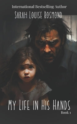 My Life in His Hands: Based on a True Story by Rosmond, Sarah Louise
