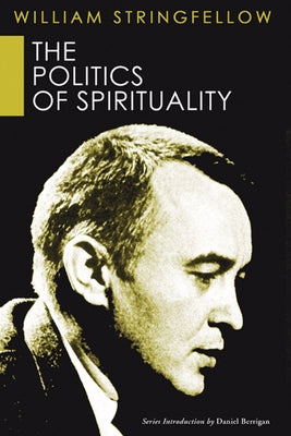 The Politics of Spirituality by Stringfellow, William
