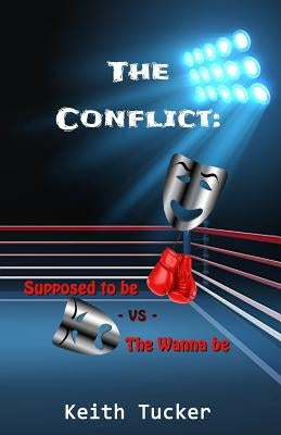 The Conflict: Supposed to Be -VS- the Wanna Be by Tucker, Keith