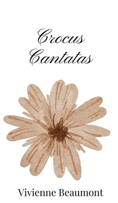 Crocus Cantatas by Beaumont, Vivienne