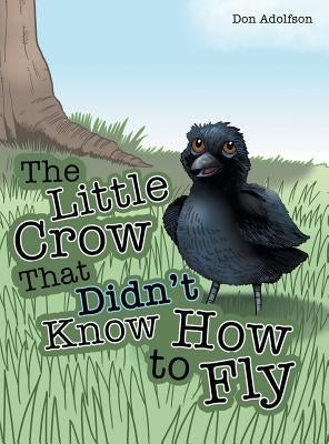 The Little Crow That Didn't Know How to Fly by Adolfson, Don