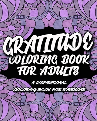 Gratitude Coloring Book For Adults: An Inspirational Coloring Book For Everyone, Cultivate An Attitude Of Gratitude by People, Coloring Book