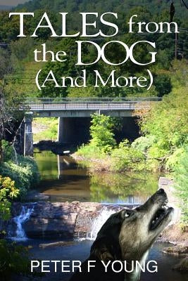 Tales from the Dog (And More) by Young, Peter F.