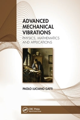 Advanced Mechanical Vibrations: Physics, Mathematics and Applications by Gatti, Paolo Luciano